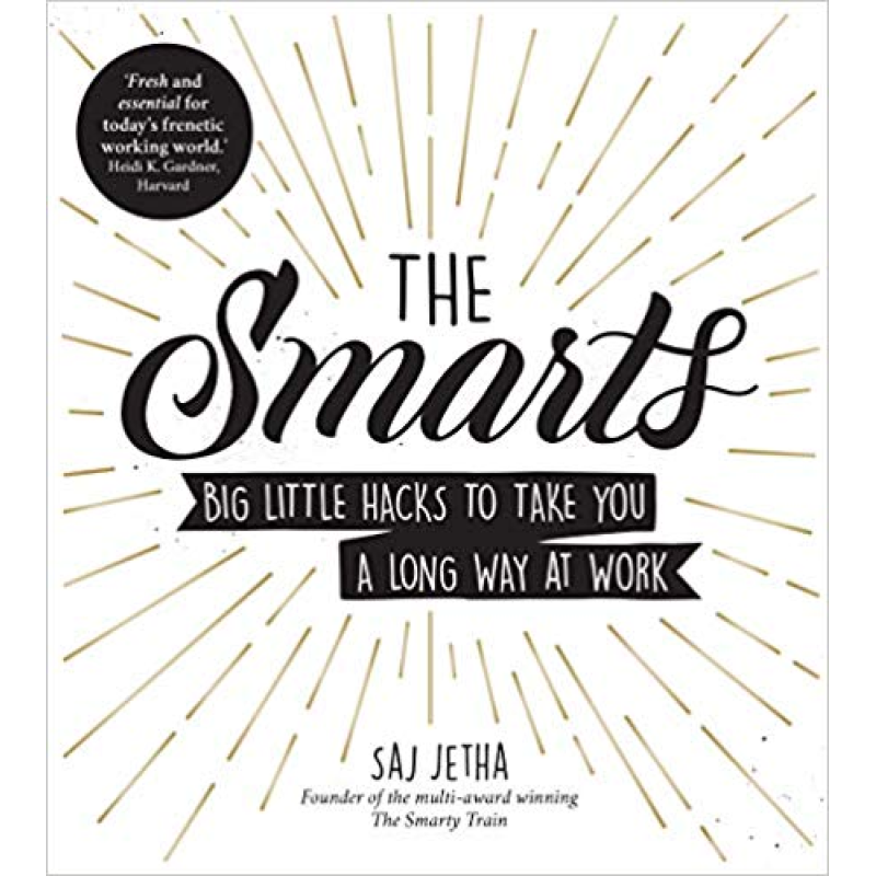 The Smarts : Big Little Hacks to Take You a Long Way at Work The Smarts : Big Little Hacks to Take You a Long Way at Work