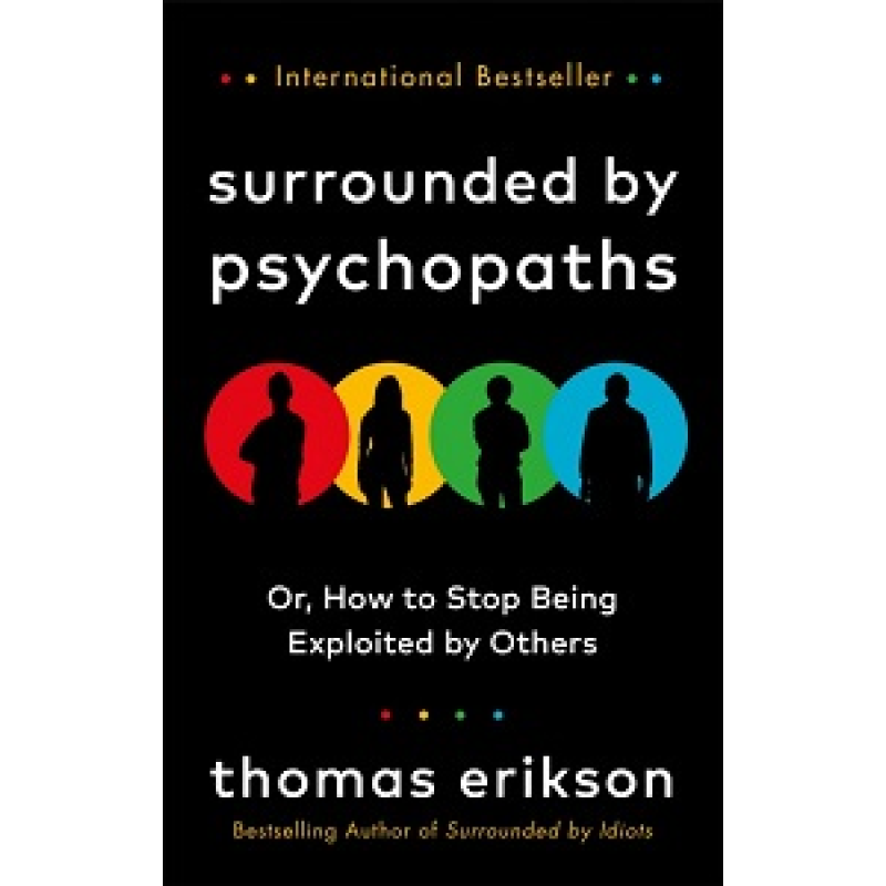 Surrounded by Psychopaths or, How to Stop Being Exploited by Others Surrounded by Psychopaths or, How to Stop Being Exploited by Others