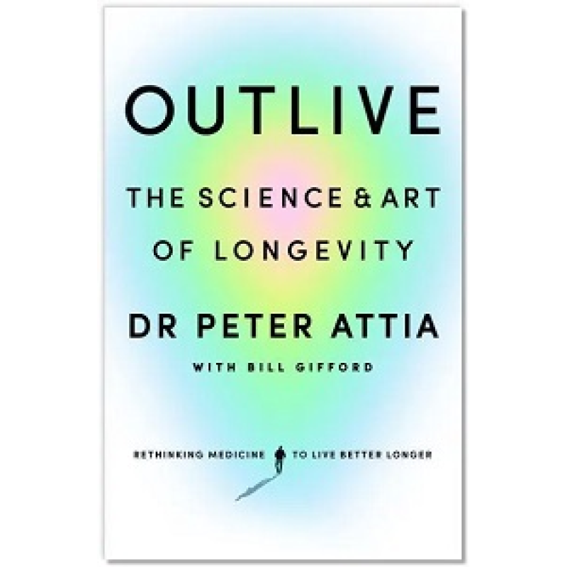 Outlive: The Science & Art of Longevity Outlive: The Science & Art of Longevity