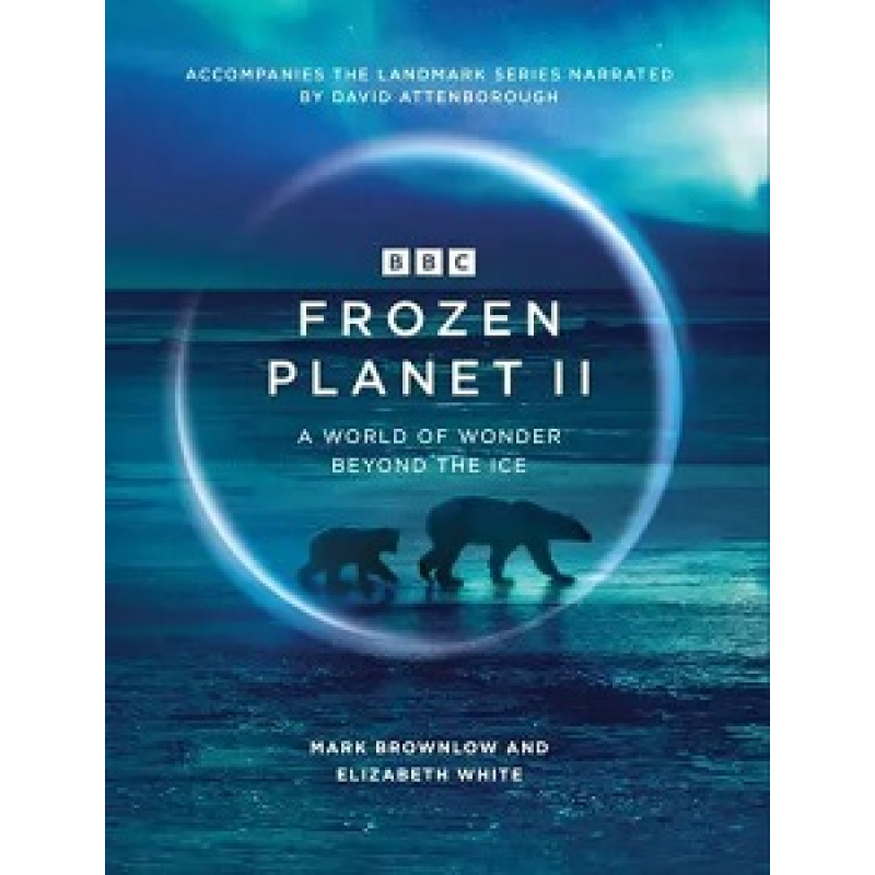Frozen Planet II: A World of Wonder Beyond the Ice Frozen Planet II: A World of Wonder Beyond the Ice