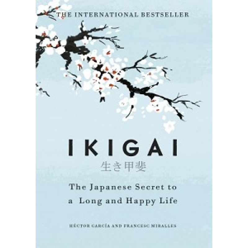 Ikigai: Japanese Secret to a Long and Happy Life Ikigai: Japanese Secret to a Long and Happy Life