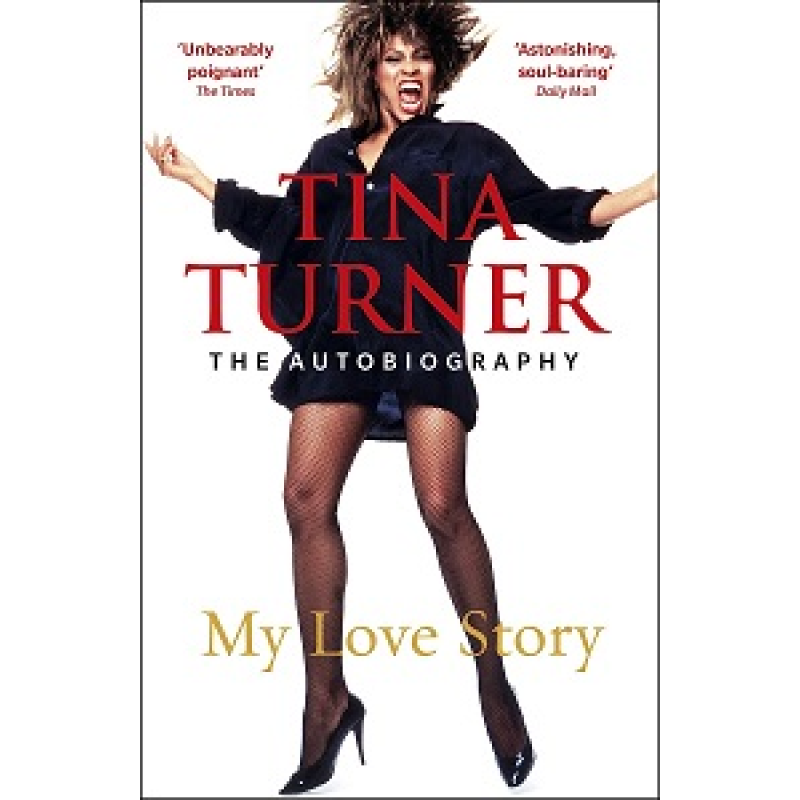 Tina Turner: My Love Story (Official Autobiography) Tina Turner: My Love Story (Official Autobiography)