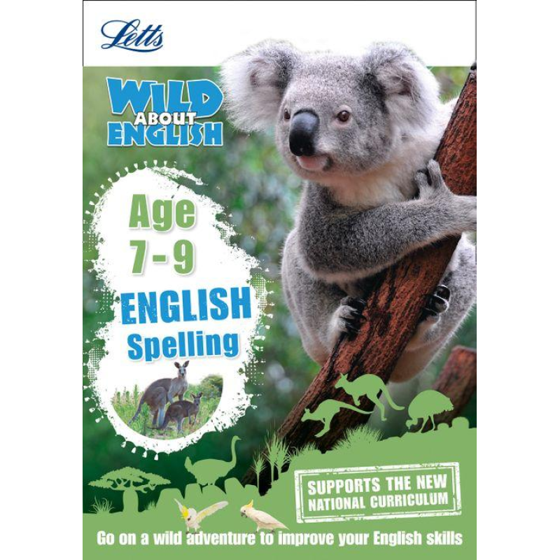 Letts Wild About English: Spelling Age 7-9 Letts Wild About English: Spelling Age 7-9