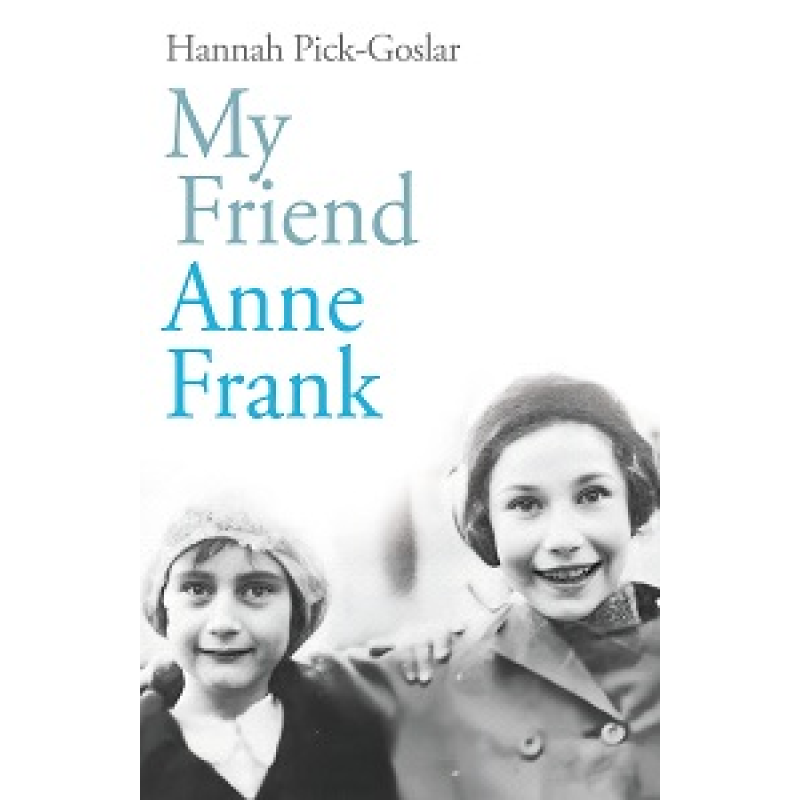 My Friend Anne Frank My Friend Anne Frank