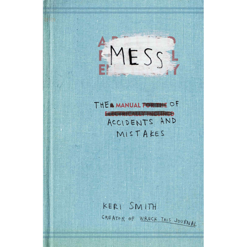Mess: The Manual of Accidents and Mistakes Mess: The Manual of Accidents and Mistakes