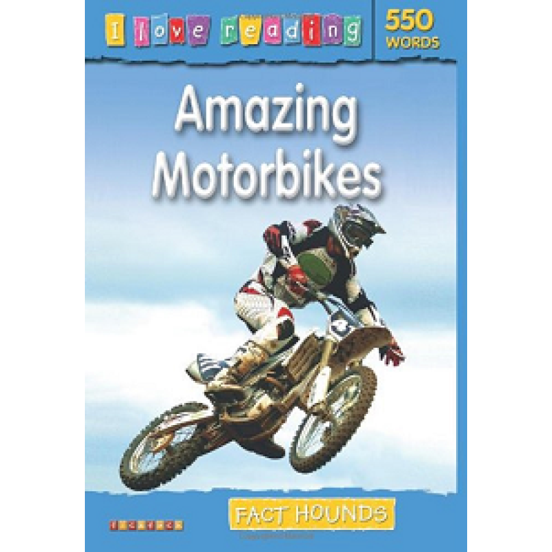 I Love Reading: 550 Words. Amazing Motorbikes I Love Reading: 550 Words. Amazing Motorbikes