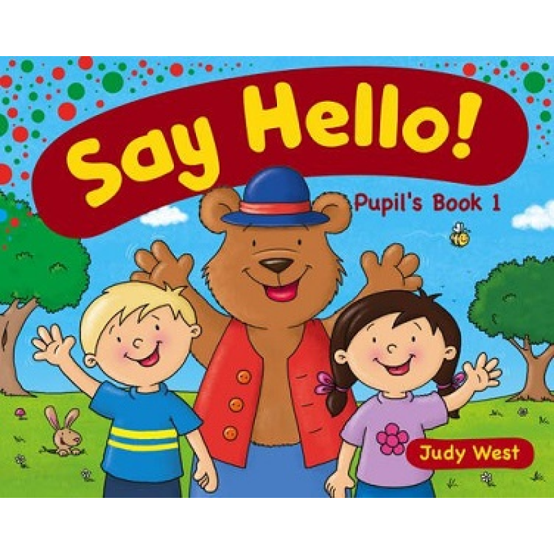 Say Hello! 1 Pupil's Book Say Hello! 1 Pupil's Book