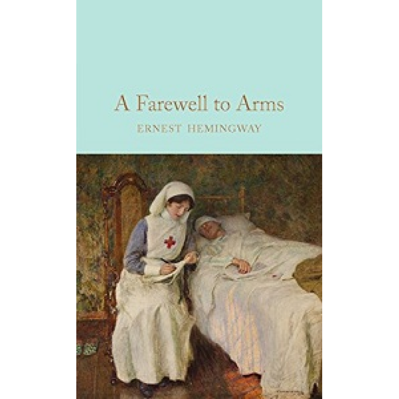 Macmillan Collector's Library: A Farewell to Arms Macmillan Collector's Library: A Farewell to Arms
