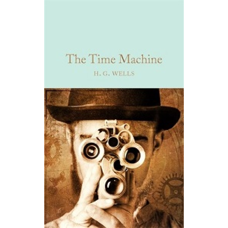 Macmillan Collector's Library: The Time Machine Macmillan Collector's Library: The Time Machine