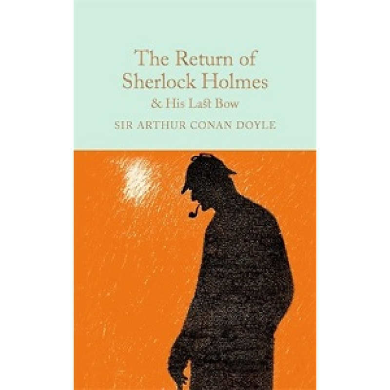 Macmillan Collector's Library: The Return of Sherlock Holmes and His Last Bow Macmillan Collector's Library: The Return of Sherlock Holmes and His Last Bow