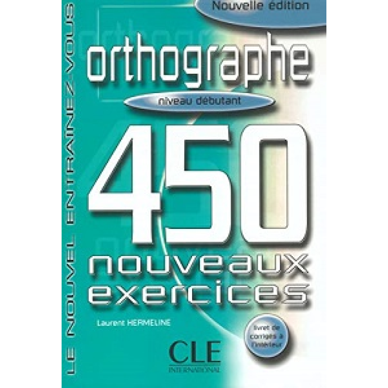 450 nouveaux exerc Orthographe Debut Livre + corriges 450 nouveaux exerc Orthographe Debut Livre + corriges