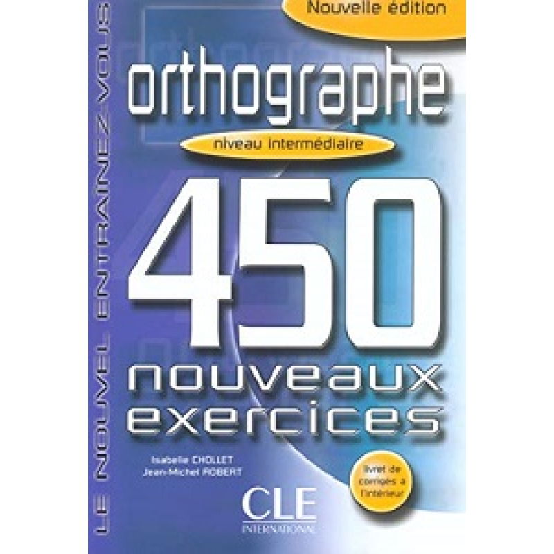 450 nouveaux exerc Orthographe Interm Livre + corriges 450 nouveaux exerc Orthographe Interm Livre + corriges