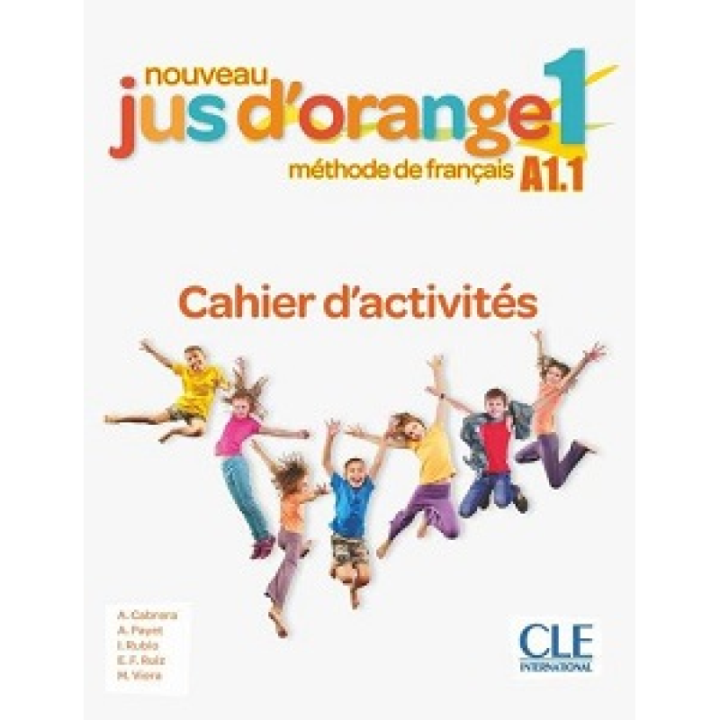 Jus D'orange Nouveau 1 (A1.1) Cahier d`exercices Jus D'orange Nouveau 1 (A1.1) Cahier d`exercices