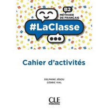 LaClasse - Niveau B2 - Cahier d'activités