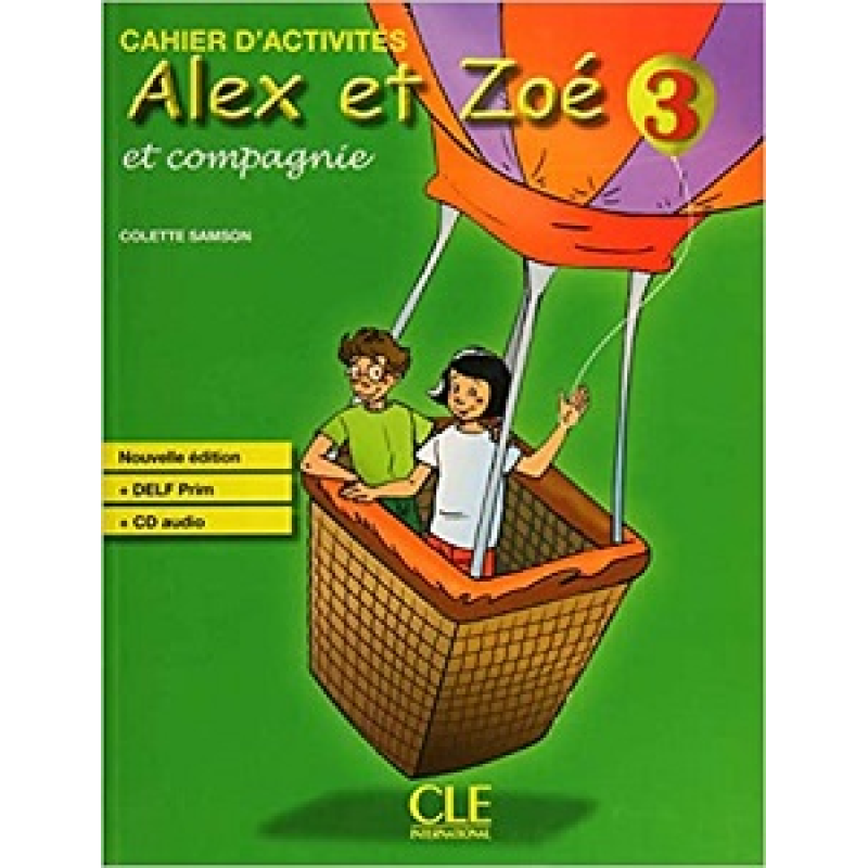 Alex et Zoe Nouvelle 3 Cahier d'activite's + CD audio DELF Prim Alex et Zoe Nouvelle 3 Cahier d'activite's + CD audio DELF Prim