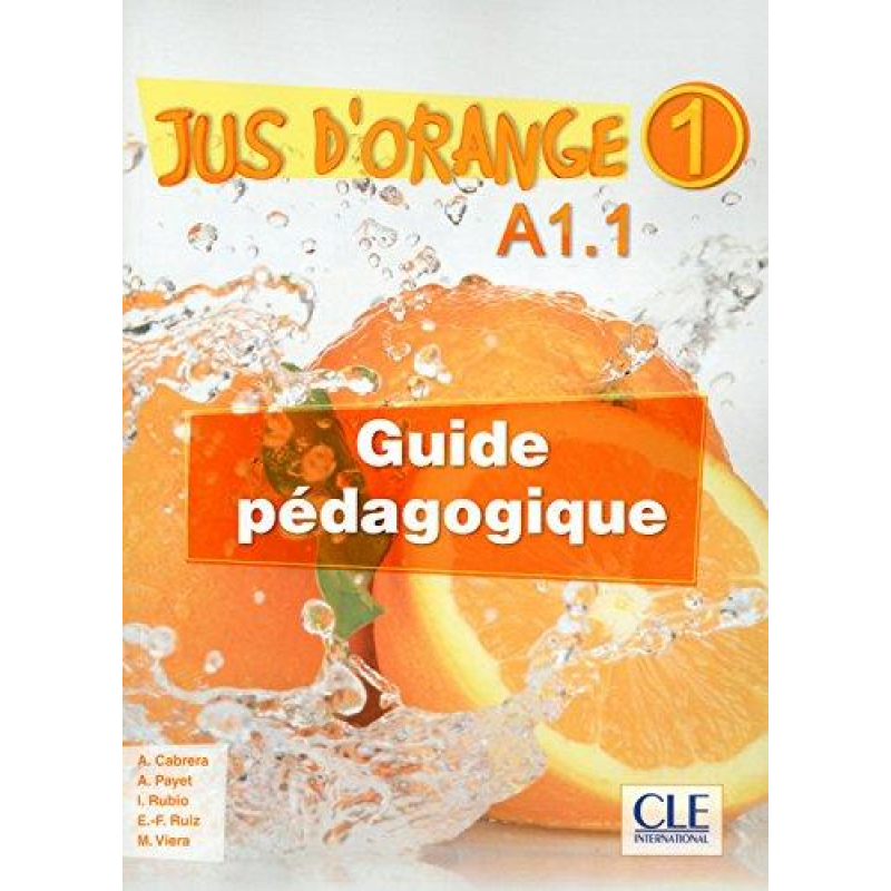 Jus D'orange 1 (A1.1) Guide pedagogique Jus D'orange 1 (A1.1) Guide pedagogique