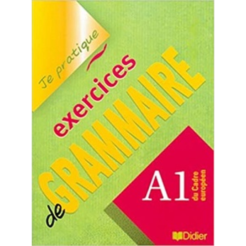 Je pratique: Exercices de Grammaire A1 Cahier Je pratique: Exercices de Grammaire A1 Cahier