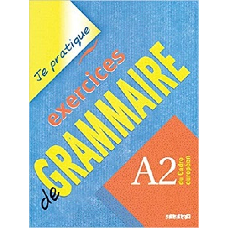 Je pratique: Exercices de Grammaire A2 Cahier Je pratique: Exercices de Grammaire A2 Cahier