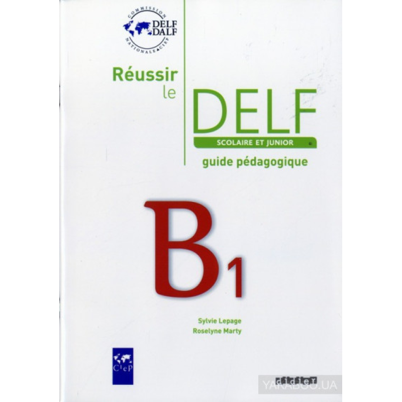 Reussir Le DELF Scolaire et Junior B1 2009 Guide Reussir Le DELF Scolaire et Junior B1 2009 Guide