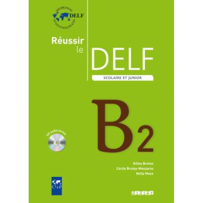 Reussir Le DELF Scolaire et Junior B2 2009 Reussir Le DELF Scolaire et Junior B2 2009