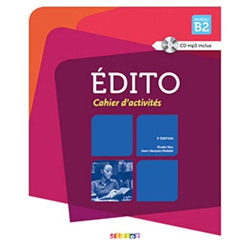 Edito B2 3e Edition Cahier d'exercices + CD Edito B2 3e Edition Cahier d'exercices + CD