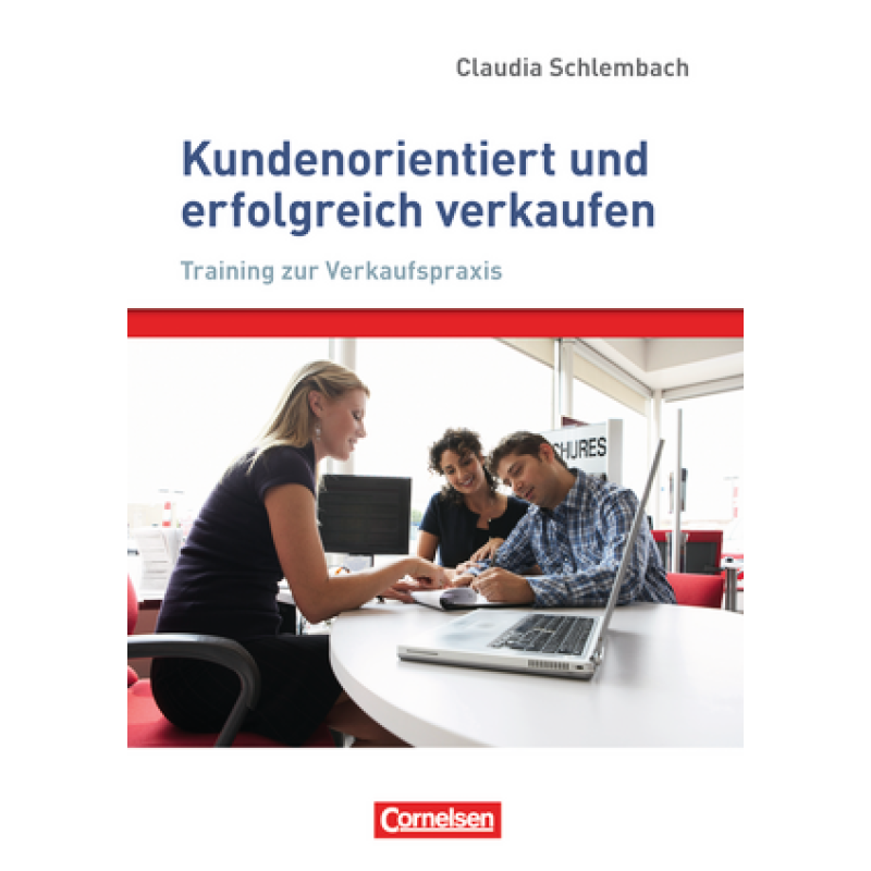 Verkaufskompetenz: Kundenorientiert und erfolgreich verkaufen Verkaufskompetenz: Kundenorientiert und erfolgreich verkaufen