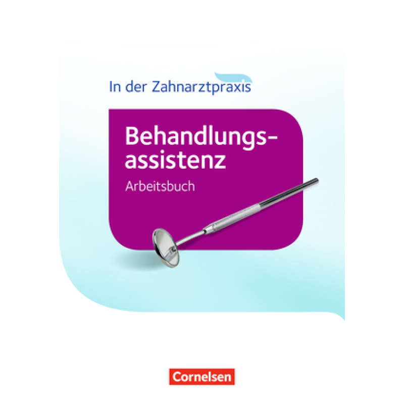 Zahnmedizinische Fachangestellte - Behandlungsassistenz. Arbeitsbuch Zahnmedizinische Fachangestellte - Behandlungsassistenz. Arbeitsbuch