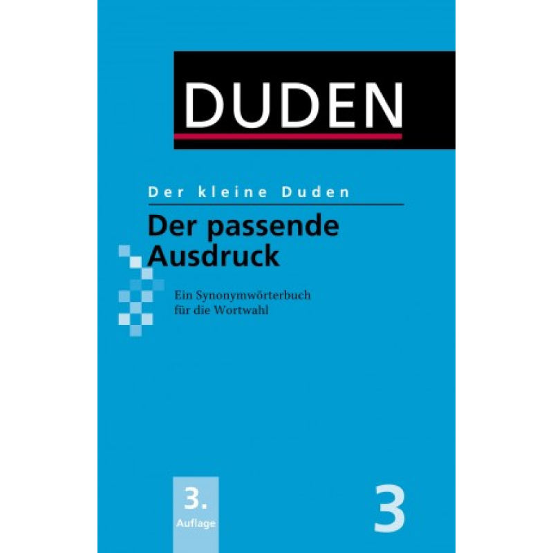 Der kleine Duden - Der passende Ausdruck: Ein Synonymwörterbuch für die Wortwahl Der kleine Duden - Der passende Ausdruck: Ein Synonymwörterbuch für die Wortwahl