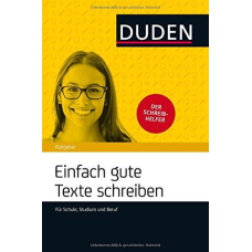 Duden Ratgeber - Einfach gute Texte schreiben: Für Schule, Studium und Beruf