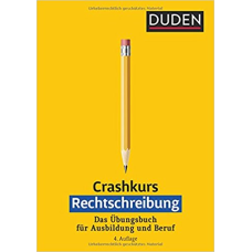 Crashkurs Rechtschreibung: Ein Übungsbuch für Ausbildung und Beruf 4.Auflage