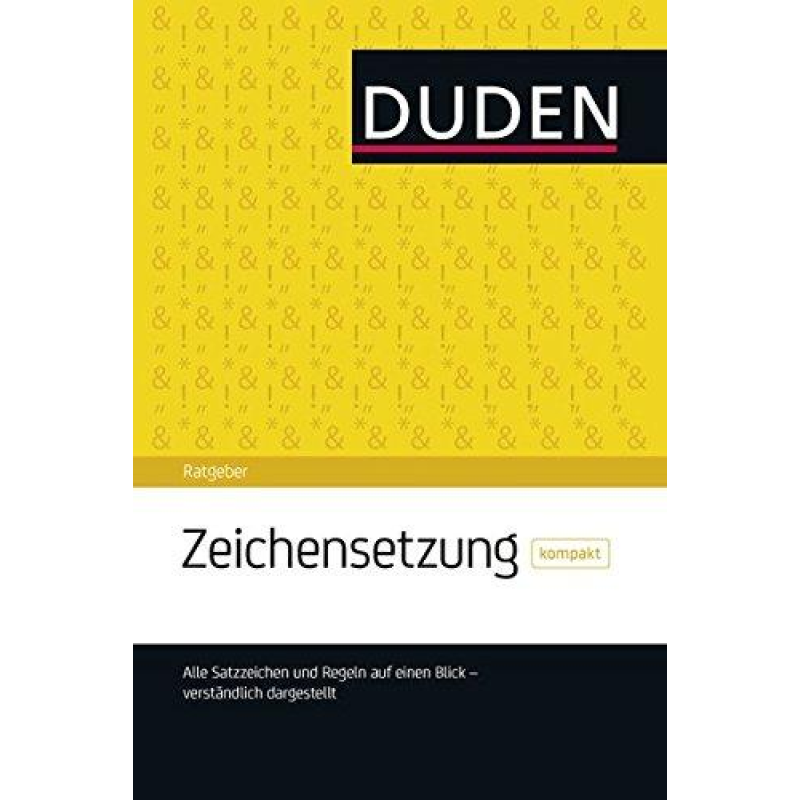 Duden Ratgeber - Zeichensetzung kompakt: Die Satzzeichen auf einen Blick Duden Ratgeber - Zeichensetzung kompakt: Die Satzzeichen auf einen Blick