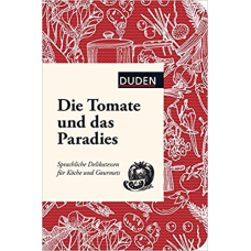 Die Tomate und das Paradies: Sprachliche Delikatessen für Köche und Gourmets