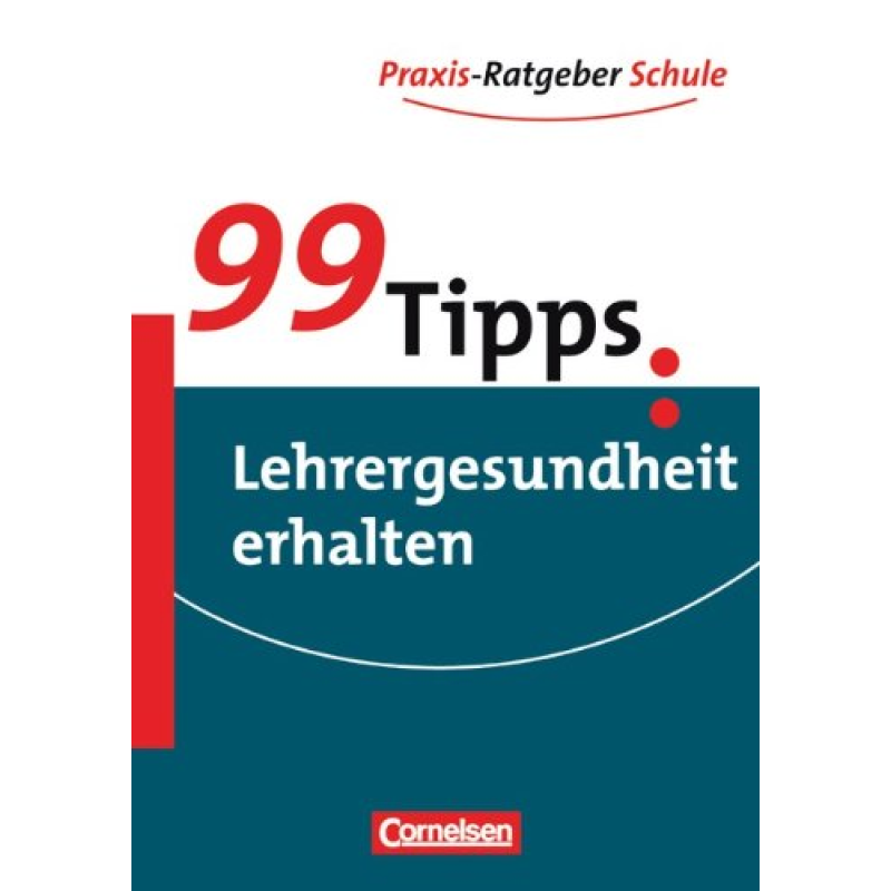 99 Tipps: Lehrergesundheit erhalten 99 Tipps: Lehrergesundheit erhalten