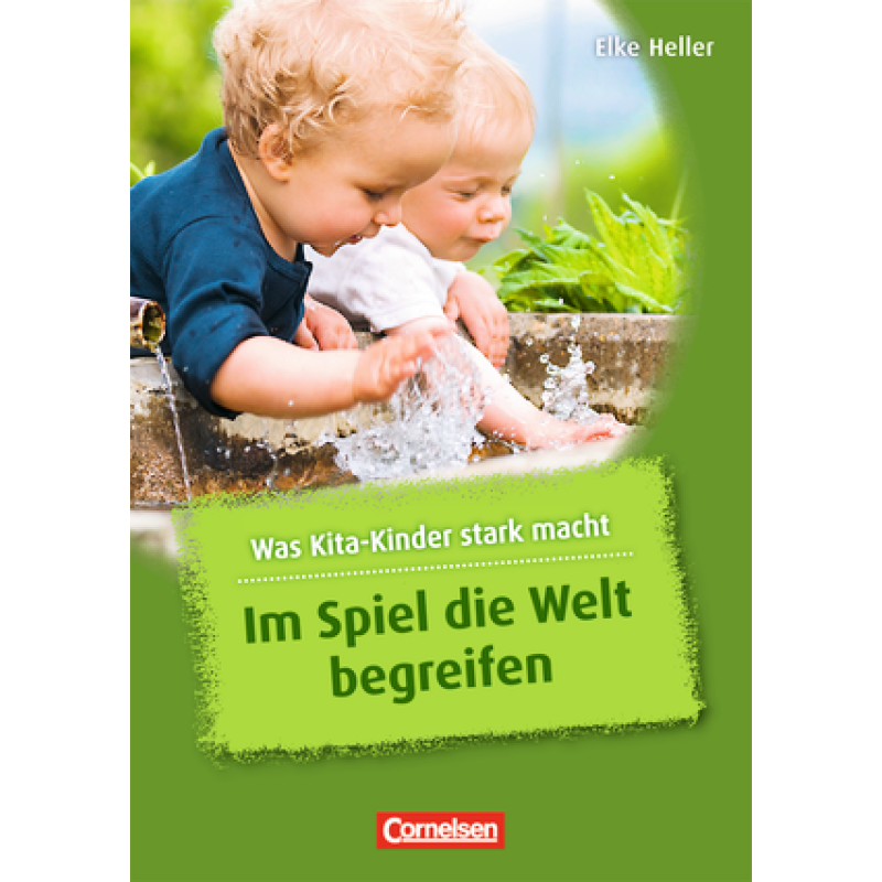Was Kita-Kinder stark macht. Im Spiel die Welt begreifen Was Kita-Kinder stark macht. Im Spiel die Welt begreifen