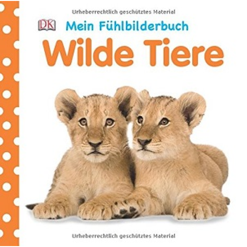 Mein Fühlbilderbuch: Wilde Tiere Mein Fühlbilderbuch: Wilde Tiere