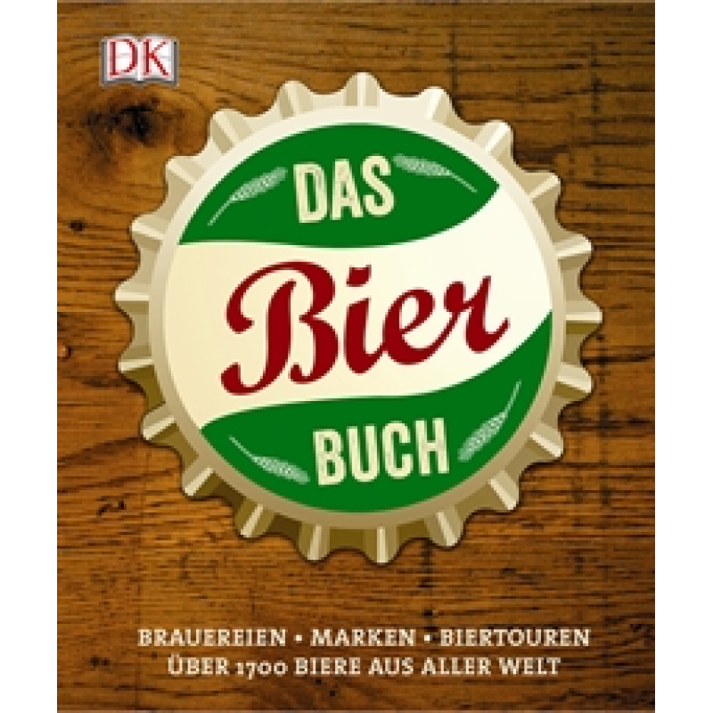 Das Bierbuch Brauereien - Marken - Biertouren Über 1700 Biere aus aller Welt Das Bierbuch Brauereien - Marken - Biertouren Über 1700 Biere aus aller Welt