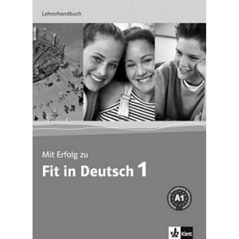 Mit Erfolg zu Fit in Deutsch 1. Lehrerhandbuch. A1 Mit Erfolg zu Fit in Deutsch 1. Lehrerhandbuch. A1