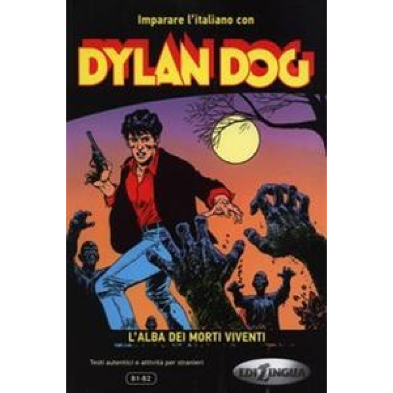 Imparare L'Italiano Con I Fumetti: Dylan Dog - L'Alba Dei Morti Viventi Imparare L'Italiano Con I Fumetti: Dylan Dog - L'Alba Dei Morti Viventi