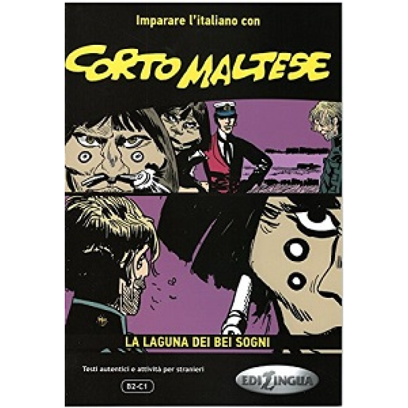 Imparare L'Italiano Con I Fumetti: Corto Maltese - La Laguna Dei Bei Sogni Imparare L'Italiano Con I Fumetti: Corto Maltese - La Laguna Dei Bei Sogni