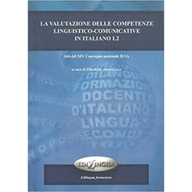 La valutazione delle competenze linguistico-comunicative in italiano L2 La valutazione delle competenze linguistico-comunicative in italiano L2